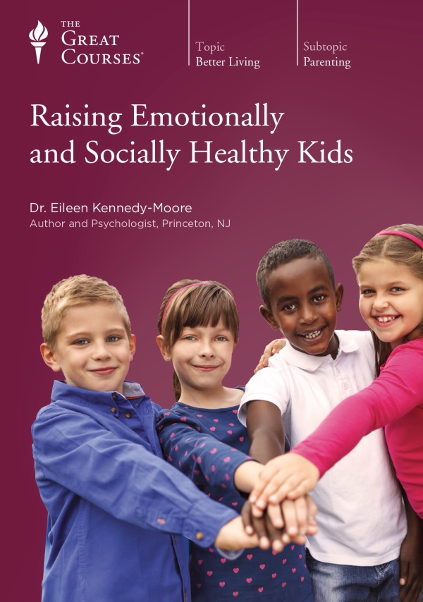 Raising Emotionally and Socially Healthy Kids Eileen Kennedy-Moore, Ph.D.